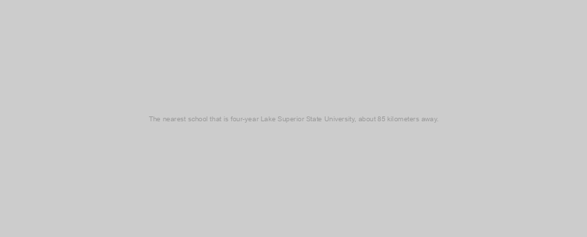 The nearest school that is four-year Lake Superior State University, about 85 kilometers away.